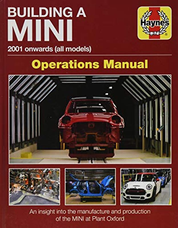 Haynes Building a Mini 2001 Onwards (All Models) Operations Manual: An Insight into the Manufacture and Production of the Mini at Plant Oxford (Haynes Operations Manual)