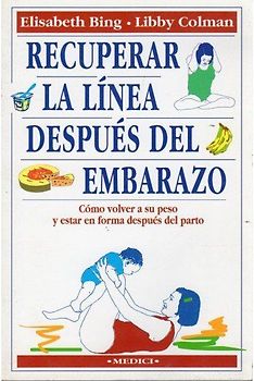 Recuperar la línea después del embarazo : cómo volver a su peso y estar en forma después del parto