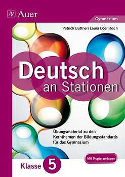 Deutsch an Stationen 5 Gymnasium. Übungsmaterial zu den Kernthemen der Bildungsstandards für das Gymnasium (5. Klasse)