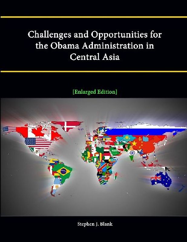 Challenges and Opportunities for the Obama Administration in Central Asia [Enlarged Edition]