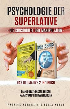 PSYCHOLOGIE DER SUPERLATIVE-Die Kunstgriffe der Manipulation. Das ultimative 2 in 1 Buch. Manipulationstechniken | Narzissmus in Beziehungen (Persönlichkeitsentwicklung & Emotionale Intelligenz)