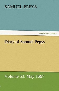 Diary of Samuel Pepys - Volume 53: May 1667