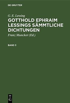 G. E. Lessing: Gotthold Ephraim Lessings Sämmtliche Dichtungen / G. E. Lessing: Gotthold Ephraim Lessings Sämmtliche Dichtungen. Band 3