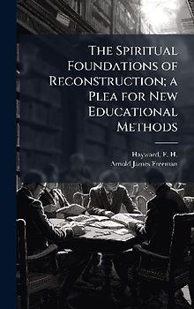 The Spiritual Foundations of Reconstruction; a Plea for New Educational Methods