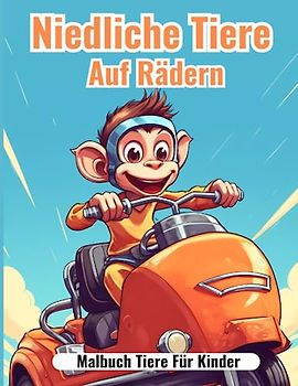 Niedliche Tiere auf Rädern: Ein Spaßiges Malbuch mit Tieren und Fahrzeugen für neugierige Kinder