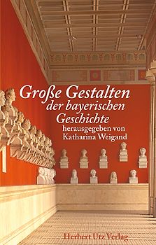 Große Gestalten der bayerischen Geschichte