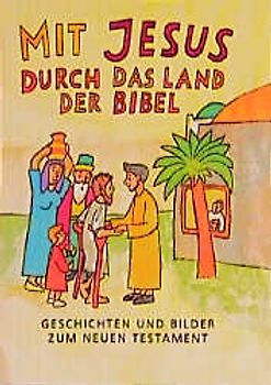 Mit Jesus durch das Land der Bibel. Geschichten, Rätsel und Aktionen