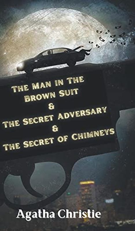 The Man in The Brown Suit & The Secret Adversary & The Secret of Chimneys