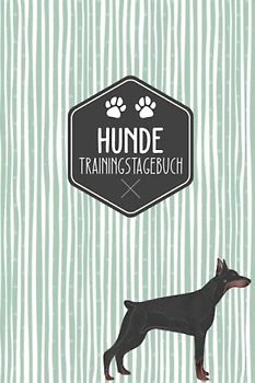 Hunde Trainingstagebuch: Hundeerziehung | Halte dein Hundetraining in einem Tagebuch fest | Hundetraining Tagebuch | Dobermann Motiv | Geschenkidee für Hundebesitzer