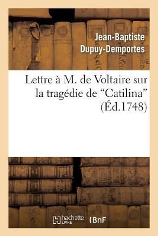 Lettre À M. de Voltaire Sur La Tragédie de Catilina