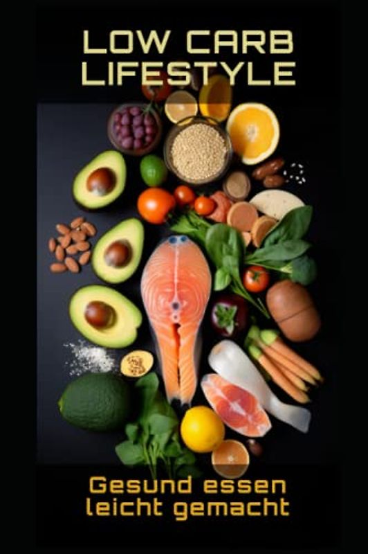 Low Carb Lifestyle: Gesund essen leicht gemacht