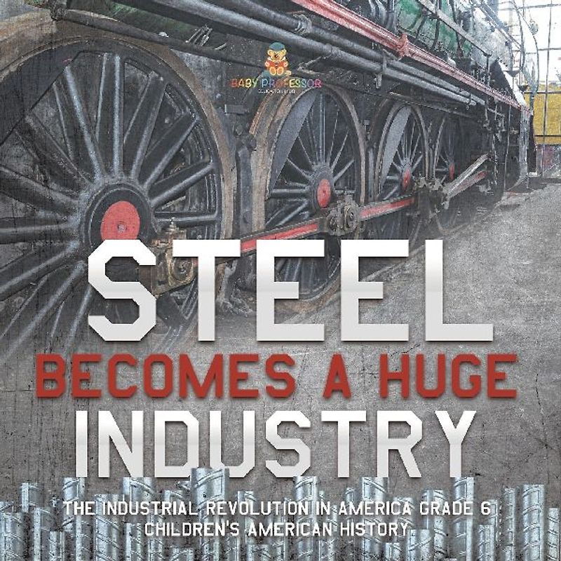 Steel Becomes a Huge Industry | The Industrial Revolution in America Grade 6 | Children's American History