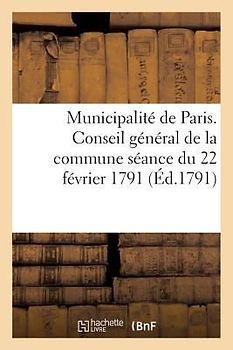 Municipalité de Paris Conseil Général de la Commune Séance Du 22 Février 1791