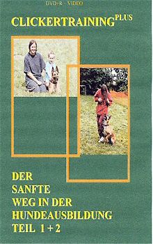 Clickertraining Plus. Der sanfte Weg in der Hundeausbildung. Teil 1 und Teil 2