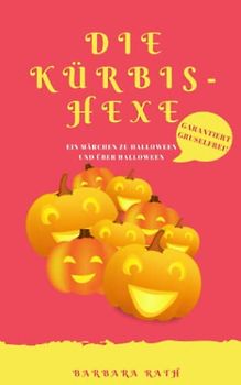 Die Kürbishexe: Ein Märchen zu Halloween und über Halloween [garantiert graus- und gruselfrei!]