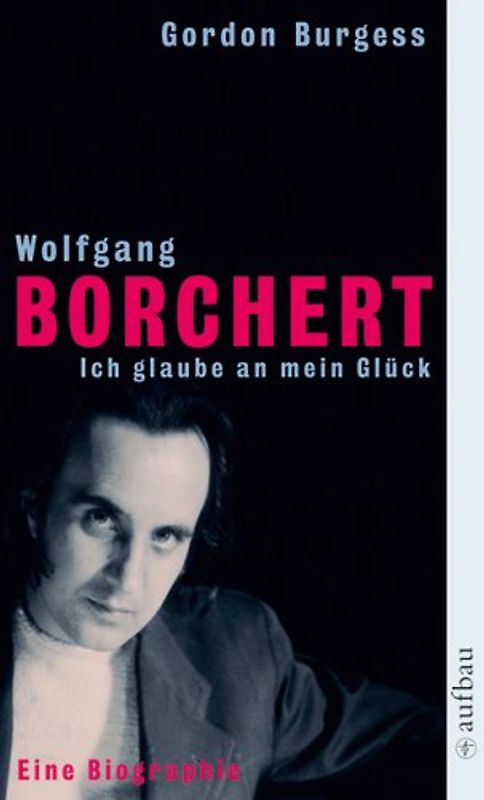 Wolfgang Borchert. Ich glaube an mein Glück