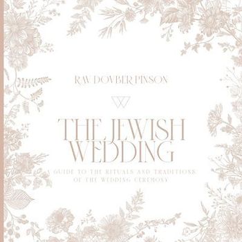 The Jewish Wedding: A Guide to the Rituals and Traditions of the Wedding Ceremony