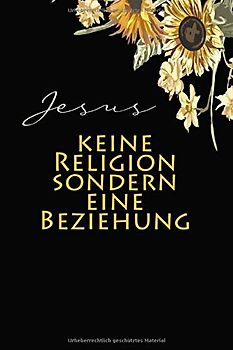 Jesus keine Religion Sondern Eine Beziehung: Christliche geschenke | Christliche notizbücher Jesus Christus | Mit karierten Seiten | 6 x 9 120 Seiten DIN A5