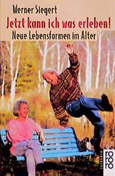 Jetzt kann ich was erleben! Neue Lebensformen im Alter