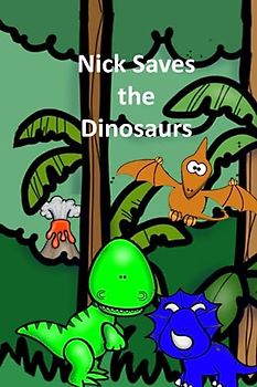 Nick Saves the Dinosaurs (Children stories)