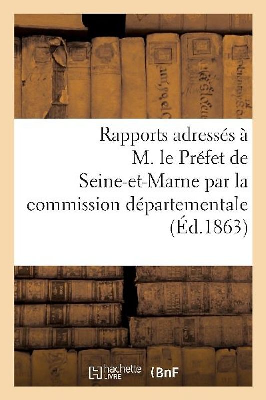 Rapports Adressés À M. Le Préfet de Seine-Et-Marne Par La Commission Départementale