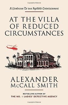 At the Villa of Reduced Circumstances: A Professor Dr von Igelfeld Entertainment Novel (3) (Portuguese Irregular Verbs) - Alexander Mccall Smith