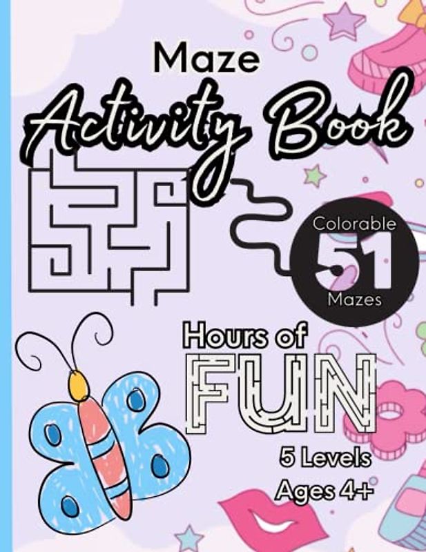 Maze Activity Book: 51 Colorable Mazes- Hours of Fun- 5 Levels- Ages 4+ for Girls