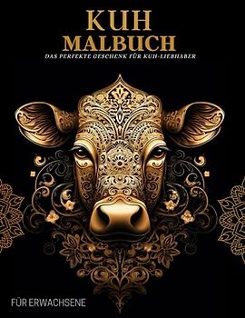 Kuh Malbuch für Erwachsene: Kühe-Muster, Mandalas und Blumen – Therapie und Meditation für Männer und Frauen