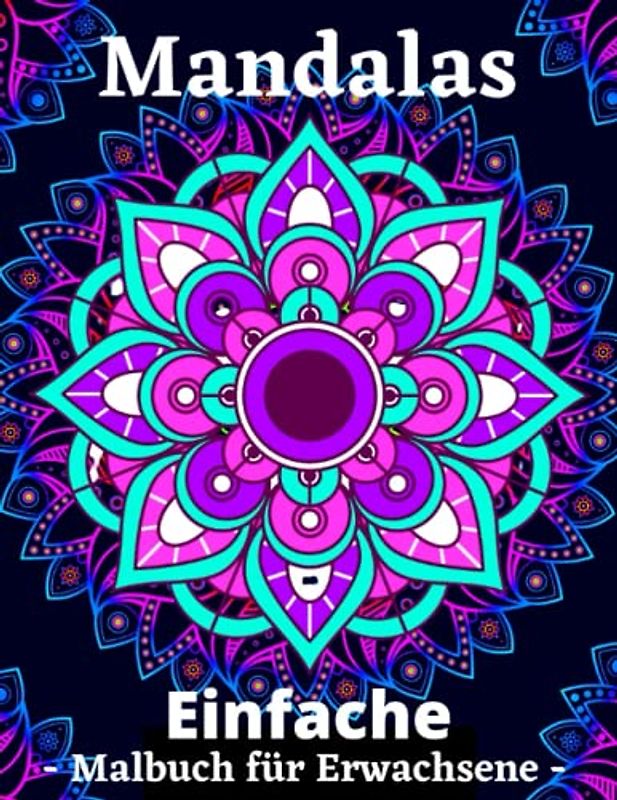 Einfach Mandalas: 50 einfache entspannende Mandalas für Erwachsene, Senioren und Anfänger, mit einfachen Mandala-Mustern zum Stressabbau.