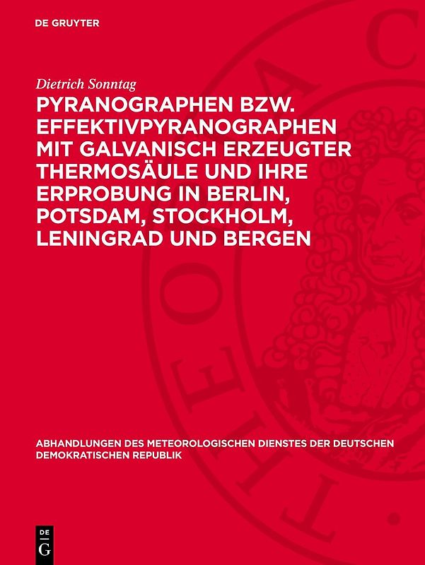 Pyranographen bzw. Effektivpyranographen mit galvanisch erzeugter Thermosäule und ihre Erprobung in Berlin, Potsdam, Stockholm, Leningrad und Bergen