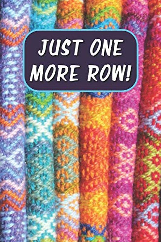 Just One More Row Notebook: Fun Weaving Themed 120 Lined Pages Notebook, Perfect For All Rigid Heddle Or Floor Loom Enthusiasts Or Anyone Who Just Loves To Weave!