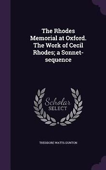 The Rhodes Memorial at Oxford. The Work of Cecil Rhodes; a Sonnet-sequence