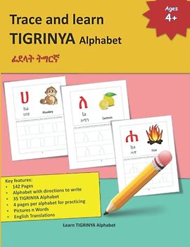 Trace and learn TIGRINYA Alphabet: ፊደላት ትግርኛ , 35 TIGRINYA Alphabet, its English phonetics, the commonly used word in TIGRINYA, its associated English ... understanding and reference with pictures