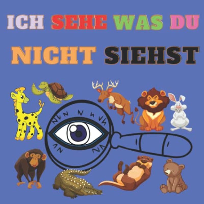 Ich Sehe Was Du Nicht Siehst: Ich spioniere ein Buch für Kinder im Alter von 4 bis 8 Jahren aus, finde und suche ein Aktivitätenbuch, ich spioniere mit meinen kleinen Augen aus
