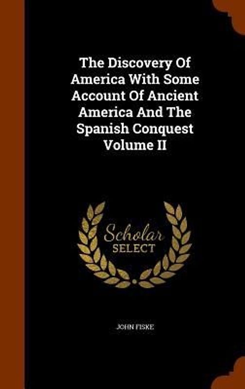 The Discovery Of America With Some Account Of Ancient America And The Spanish Conquest Volume II