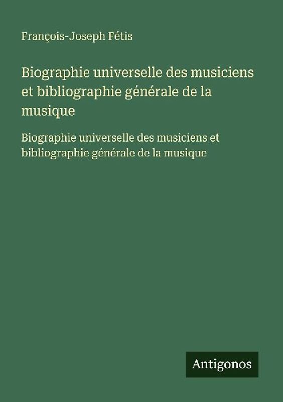 Biographie universelle des musiciens et bibliographie générale de la musique