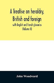 A treatise on heraldry, British and foreign
