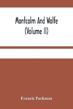 Montcalm And Wolfe (Volume Ii)