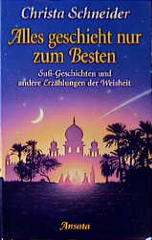 Alles geschieht nur zum Besten. Sufi-Geschichten und andere Erzählungen der Weisheit