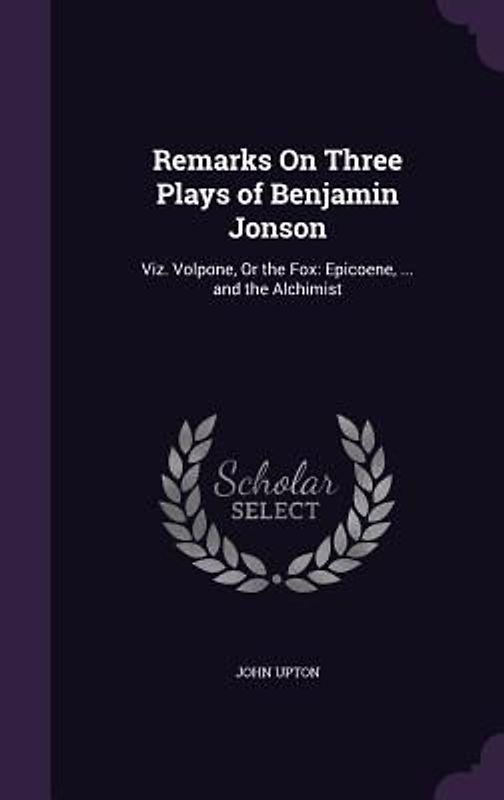 Remarks On Three Plays of Benjamin Jonson
