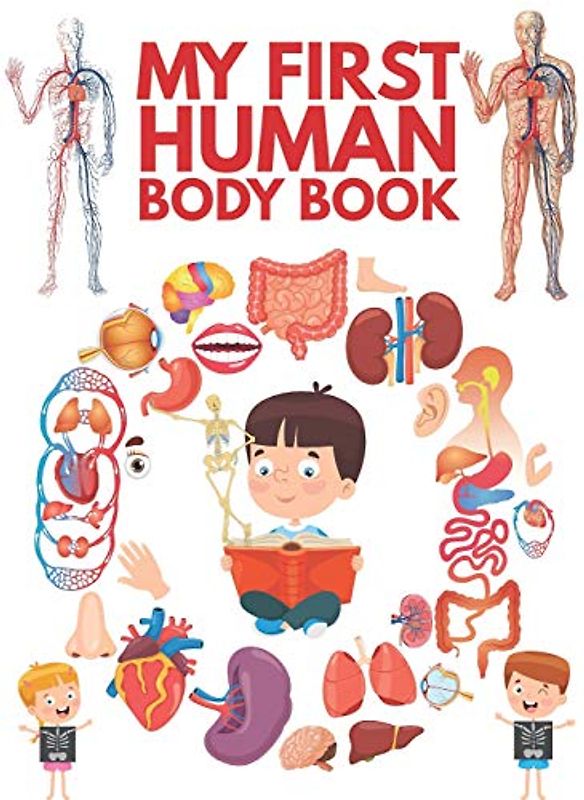 My First Human Body Book: The Human Body For Children, Look inside your body.