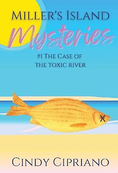 Miller's Island Mysteries 1 The Case of the Toxic River