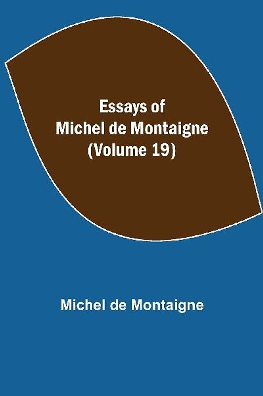 Essays Of Michel De Montaigne (Volume 19)