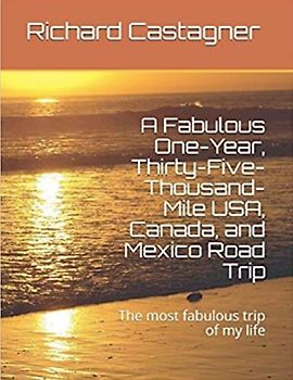 A Fabulous One-Year, Thirty-Five-Thousand-Mile USA, Canada and Mexico Road Trip