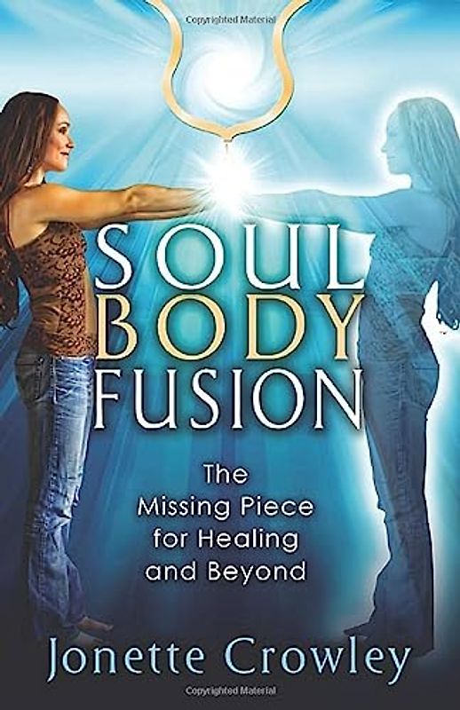 Soul Body Fusion: The Missing Piece for Healing and Beyond