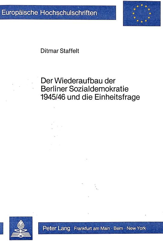 Der Wiederaufbau der Berliner Sozialdemokratie 1945/46 und die Einheitsfrage