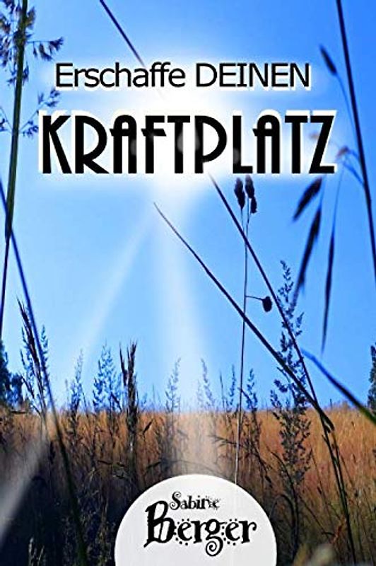 Erschaffe deinen Kraftplatz!