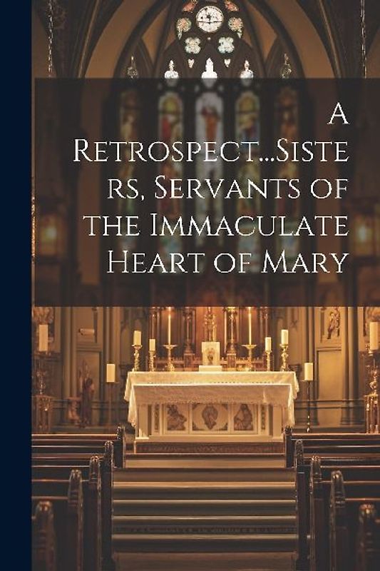 A Retrospect...Sisters, Servants of the Immaculate Heart of Mary