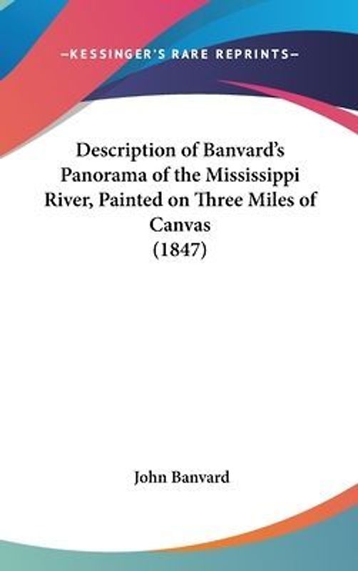 Description Of Banvard's Panorama Of The Mississippi River, Painted On Three Miles Of Canvas (1847)