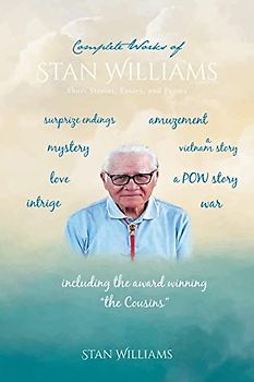 Complete Works of Stan Williams: Short Stories, Essays, and Poems